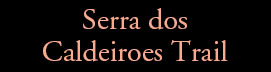 Serra dos Caldeiroes Trail